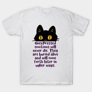 Cat illustration and Freud quote: Unexpressed emotions will never die. They are buried alive and will come forth later in uglier ways. T-Shirt